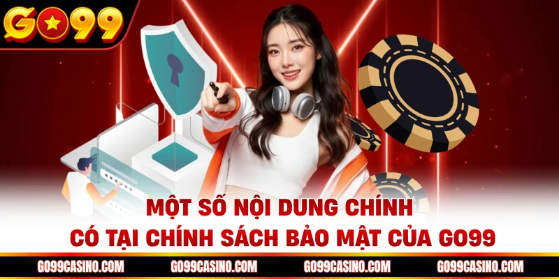 Một số nội dung chính có tại chính sách bảo mật của Go99