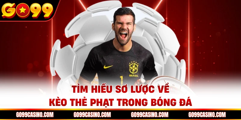 Tìm hiểu sơ lược về kèo thẻ phạt trong bóng đá